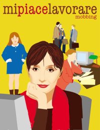 Mobbing - mi piace lavorare - Nicoletta Braschi - Francesca Comencini